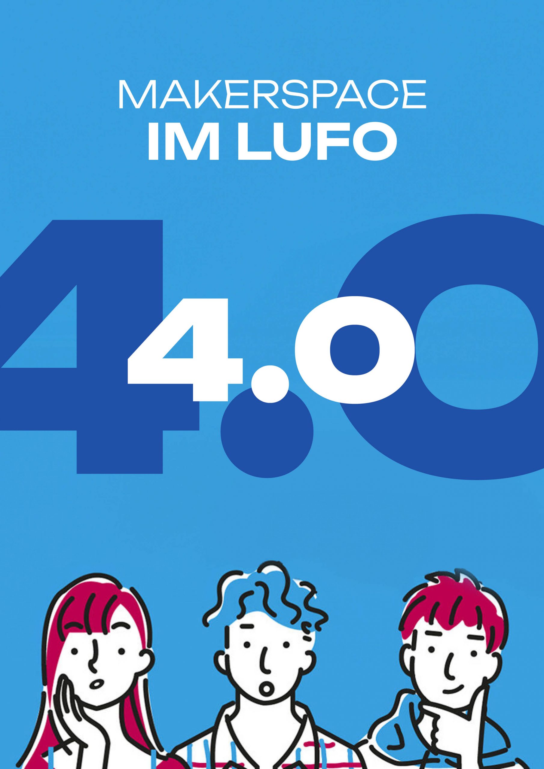 Illustration von drei Personen mit nachdenklichen oder interessierten Gesichtsausdrücken auf blauem Hintergrund, darüber steht der Text „MAKERSPACE IM LUFO“ und groß die Zahl „4.0“ in dunklem und weißem Blau.
