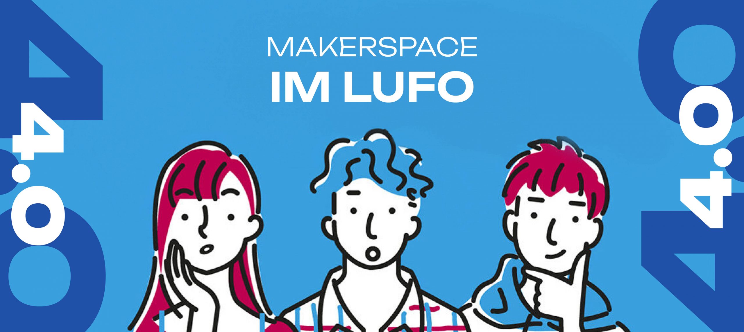 Illustration von drei Personen mit nachdenklichen oder interessierten Gesichtsausdrücken auf blauem Hintergrund, darüber steht der Text „MAKERSPACE IM LUFO“ und groß die Zahl „4.0“ in dunklem und weißem Blau.