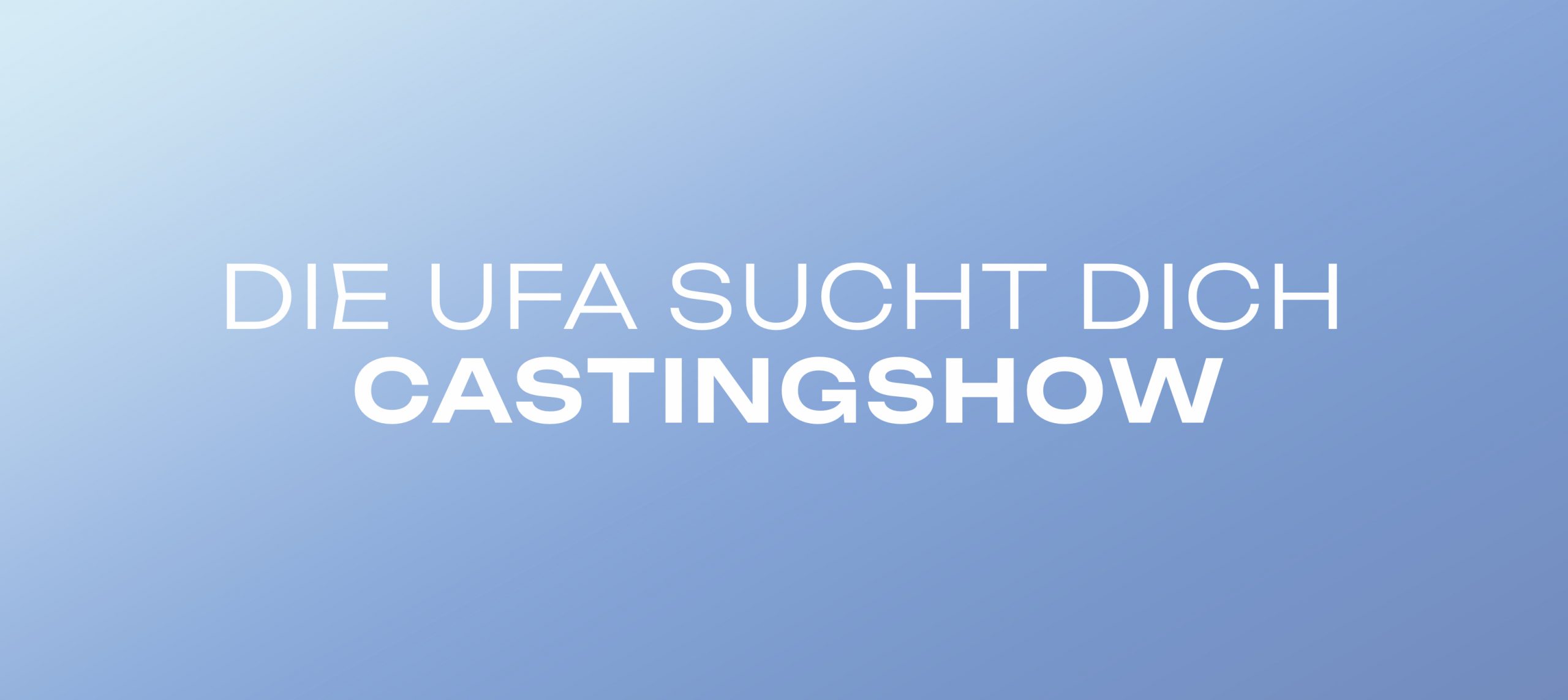 Die UFA sucht dich – Castingshow“